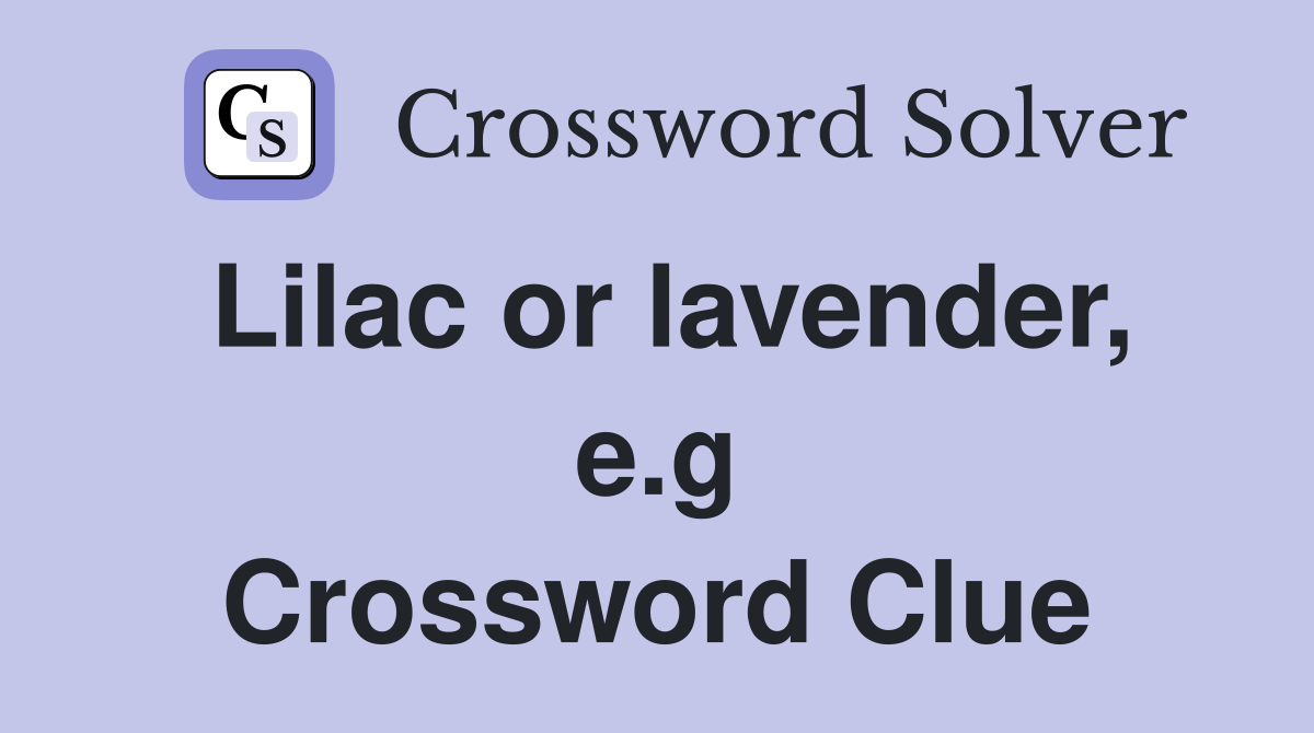 Lilac or lavender, e.g Crossword Clue
