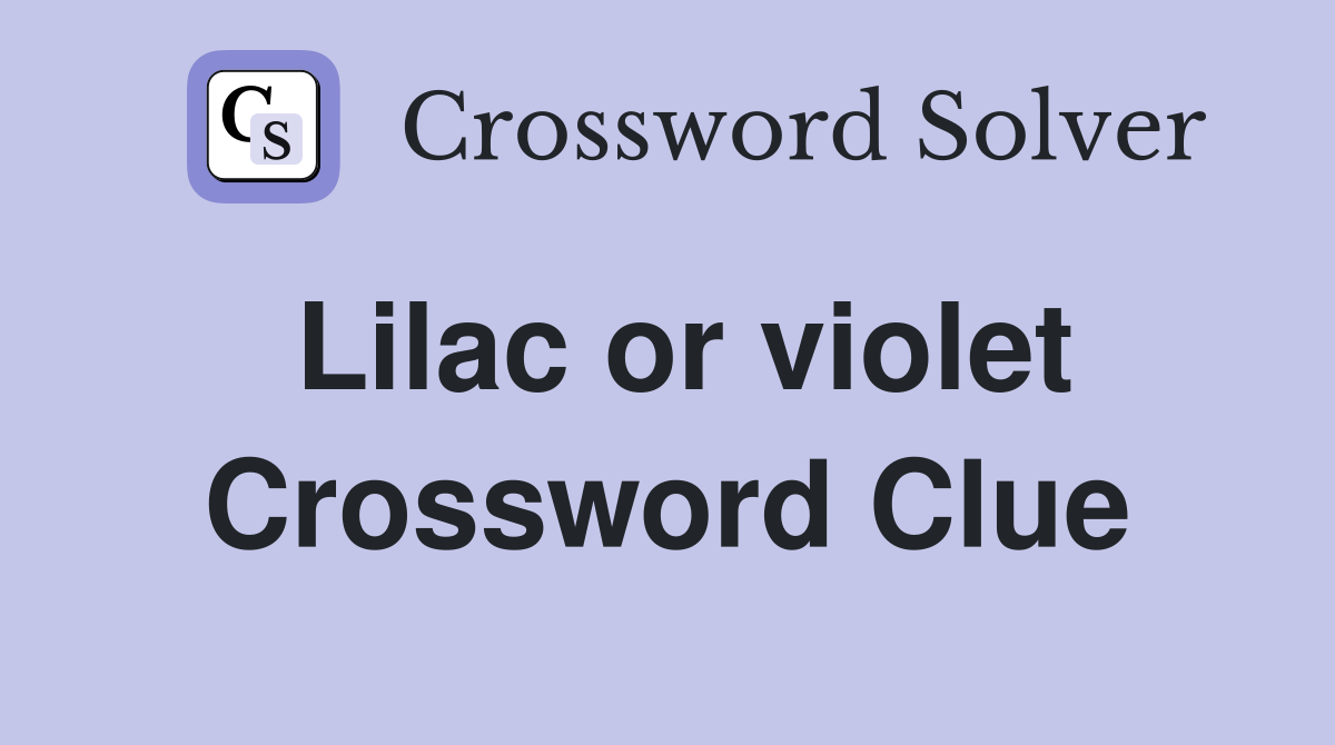 Lilac or violet Crossword Clue