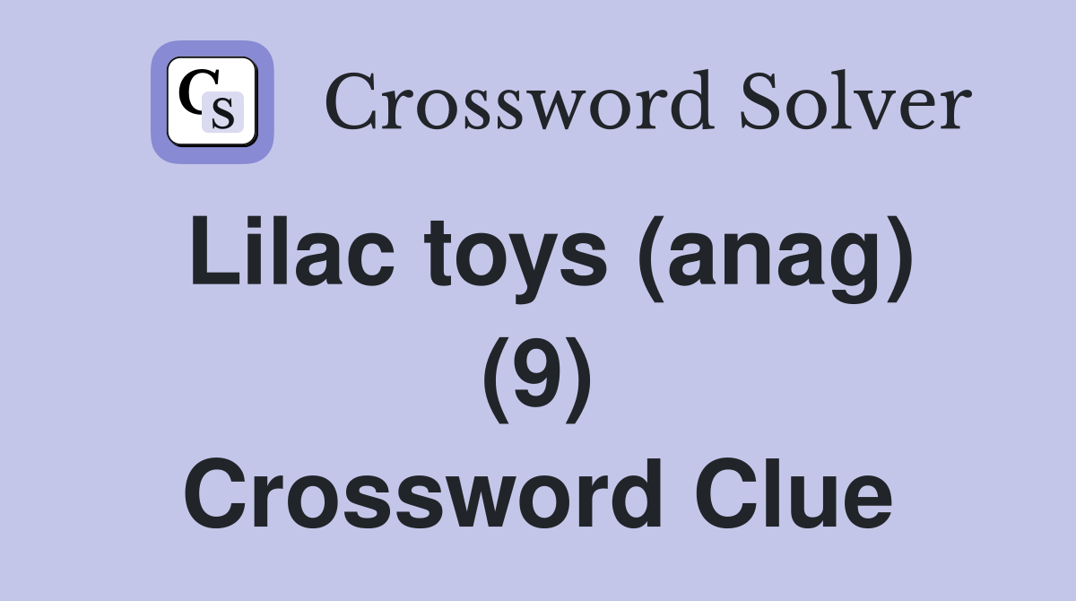 Lilac toys (anag) (9) Crossword Clue