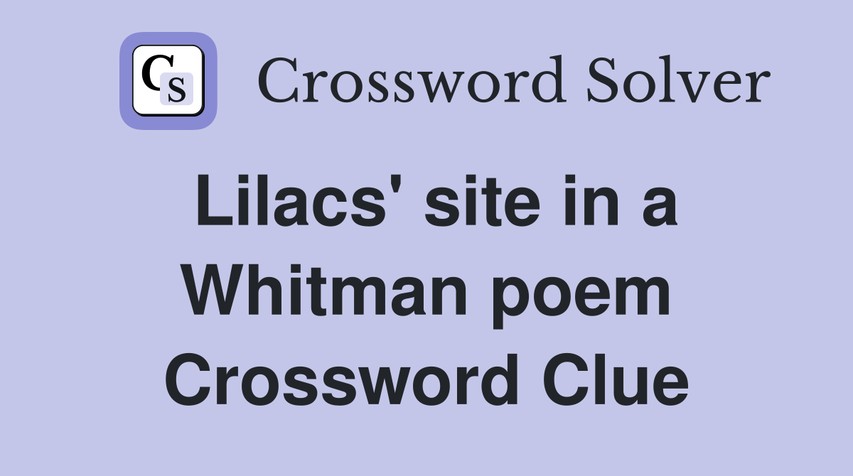 Lilacs' site in a Whitman poem Crossword Clue