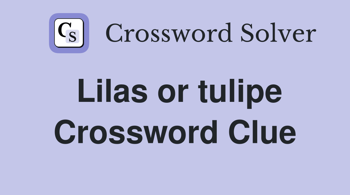 Lilas or tulipe Crossword Clue