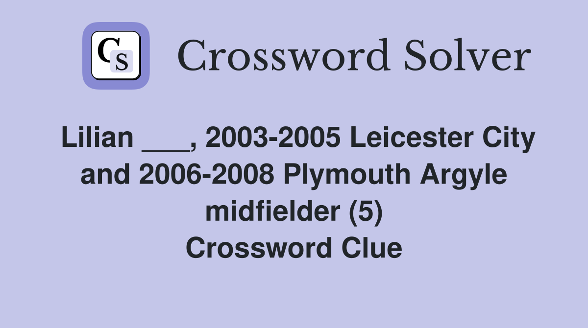 Lilian ___, 2003-2005 Leicester City and 2006-2008 Plymouth Argyle midfielder (5) Crossword Clue