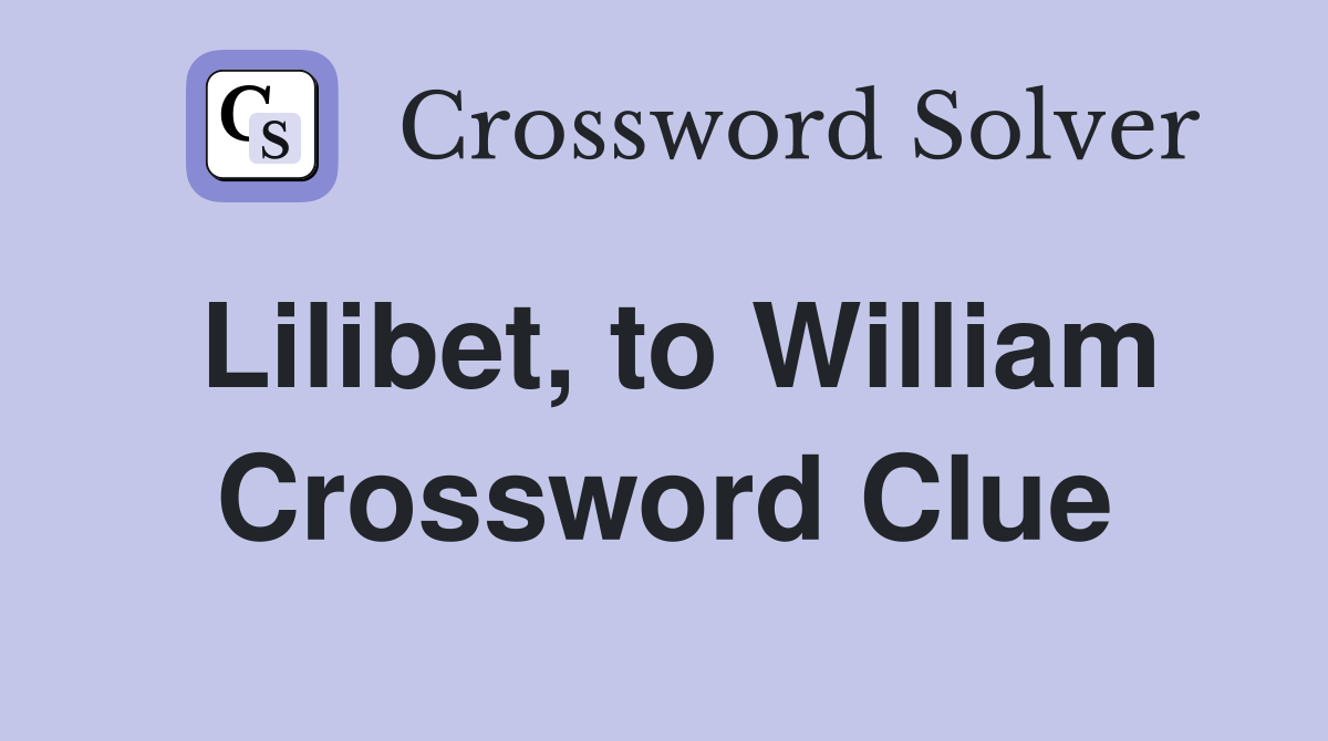 Lilibet, to William Crossword Clue