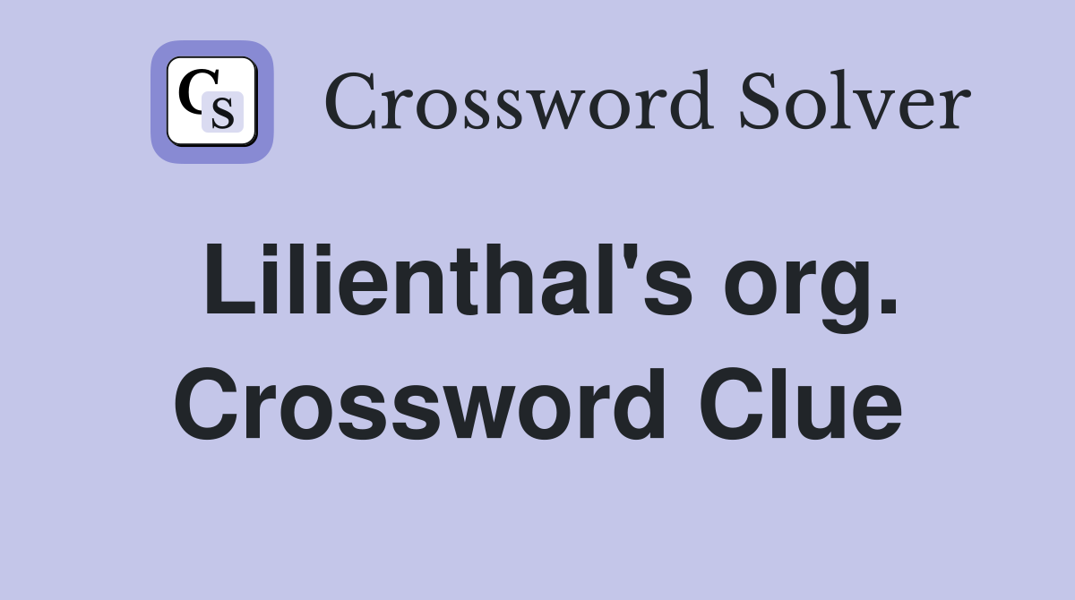 Lilienthal's org. Crossword Clue