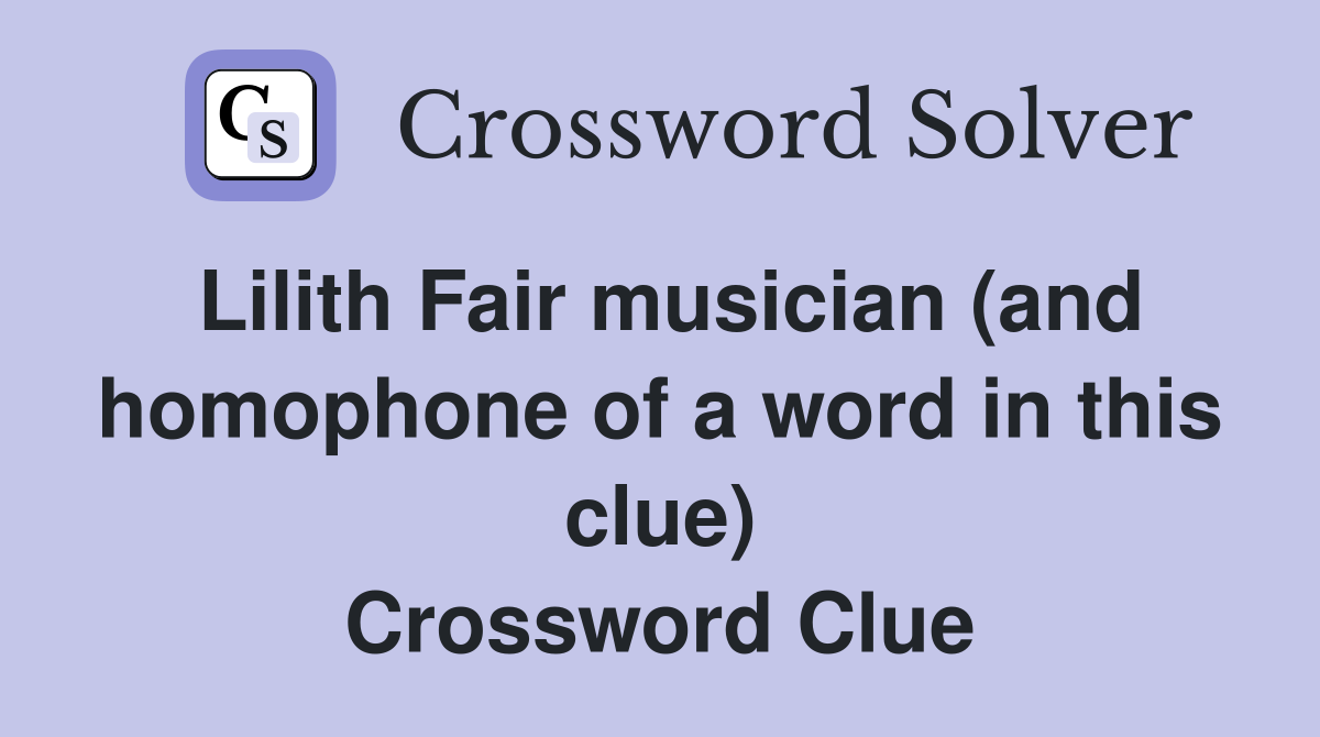 Lilith Fair musician (and homophone of a word in this clue) Crossword Clue