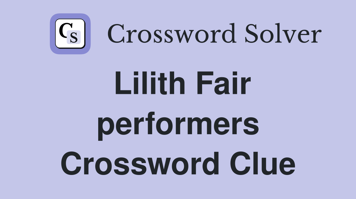 Lilith Fair performers Crossword Clue