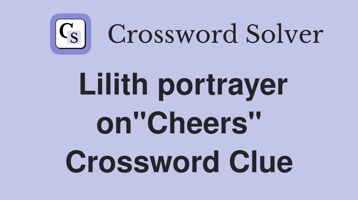 Lilith portrayer on"Cheers" Crossword Clue