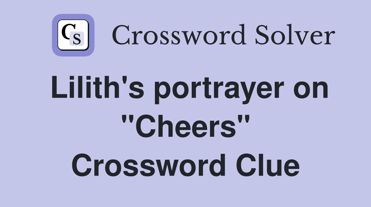 Lilith's portrayer on "Cheers" Crossword Clue