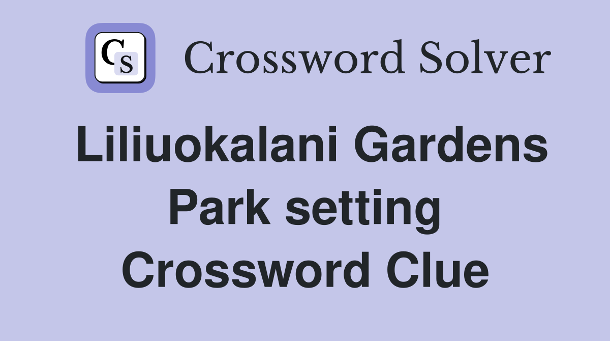 Liliuokalani Gardens Park setting Crossword Clue
