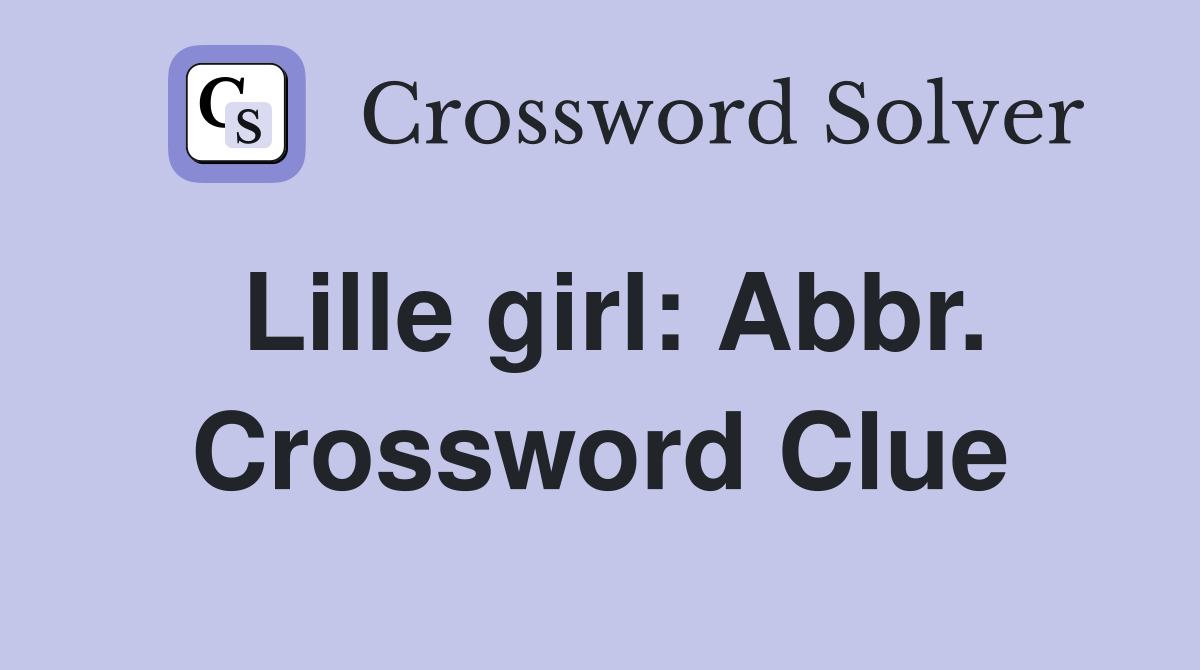 Lille girl: Abbr. Crossword Clue