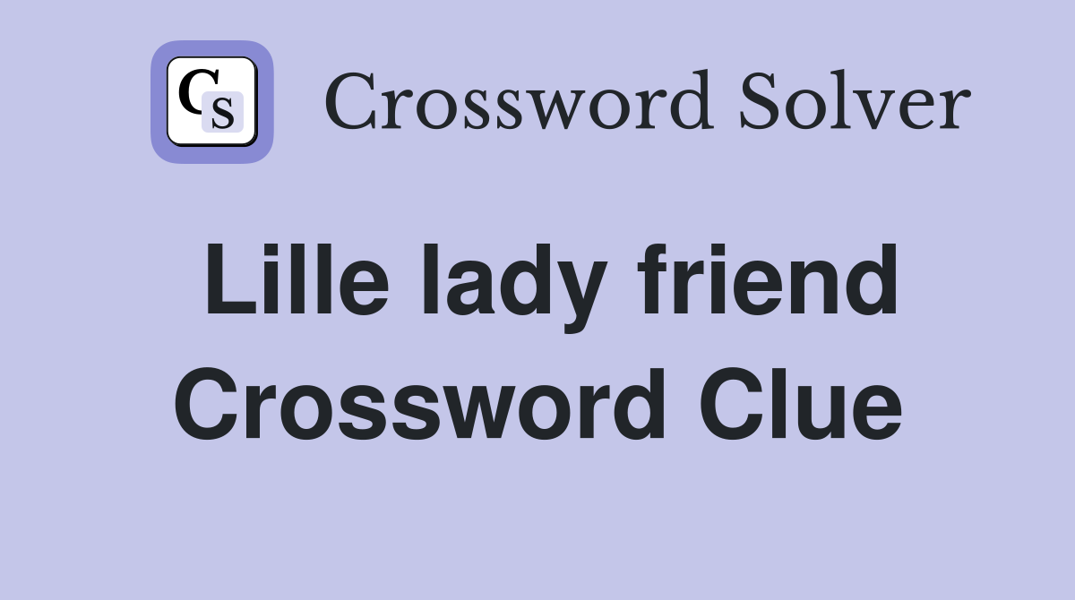 Lille lady friend Crossword Clue