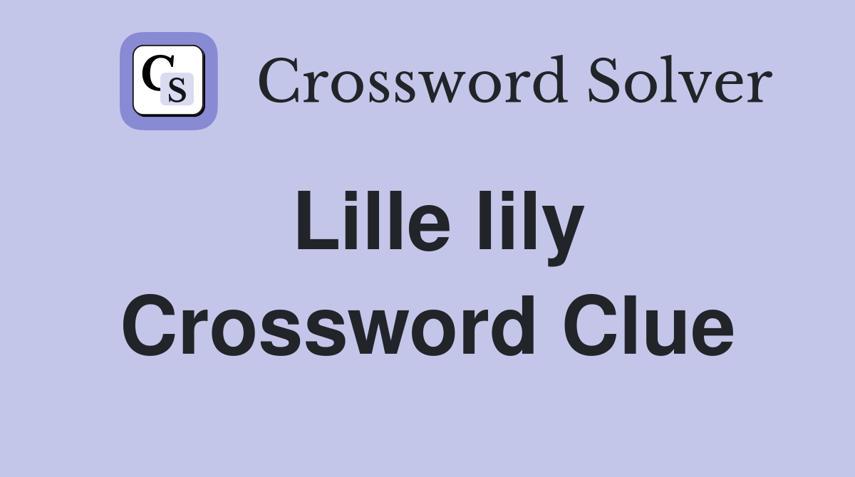 Lille lily Crossword Clue