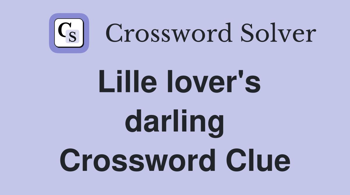Lille lover's darling Crossword Clue