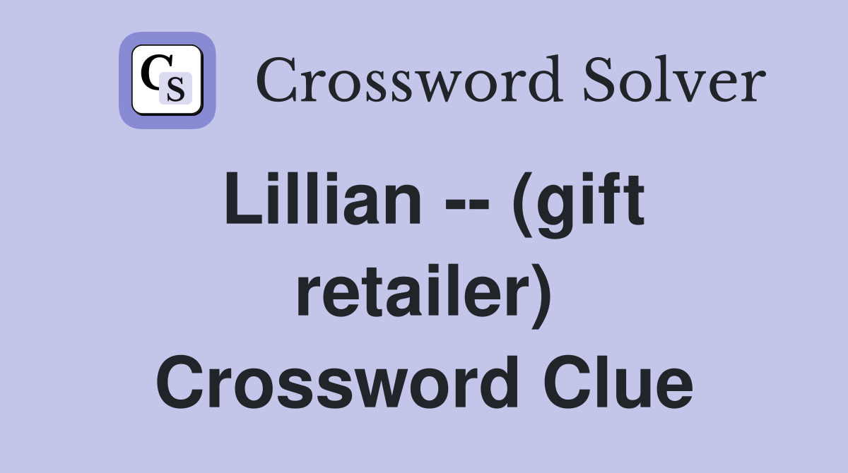 Lillian -- (gift retailer) Crossword Clue