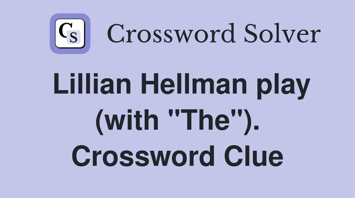 Lillian Hellman play (with "The"). Crossword Clue