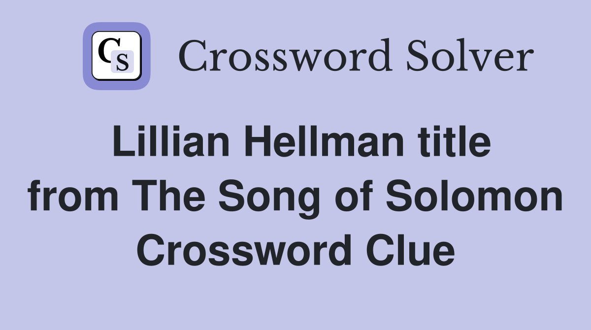Lillian Hellman title from The Song of Solomon Crossword Clue