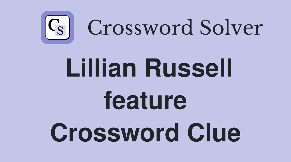 Lillian Russell feature Crossword Clue