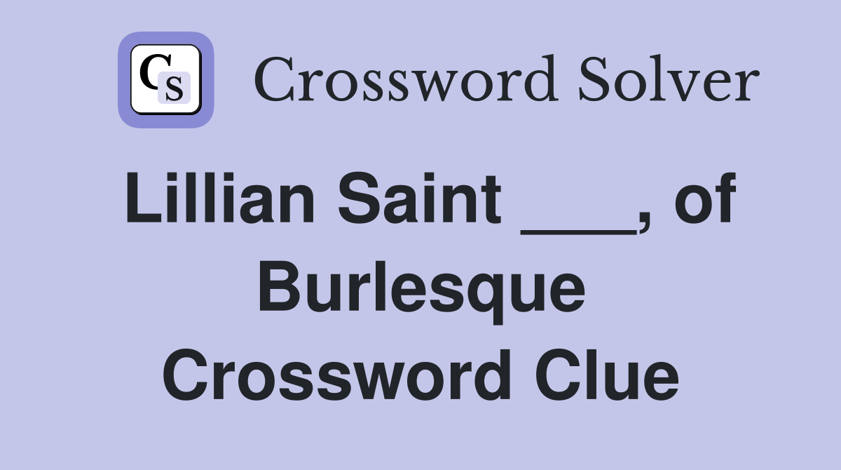 Lillian Saint ___, of Burlesque Crossword Clue