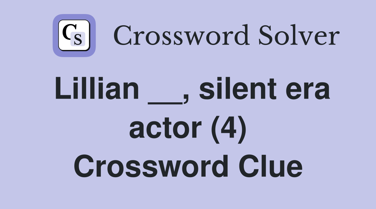Lillian __, silent era actor (4) Crossword Clue