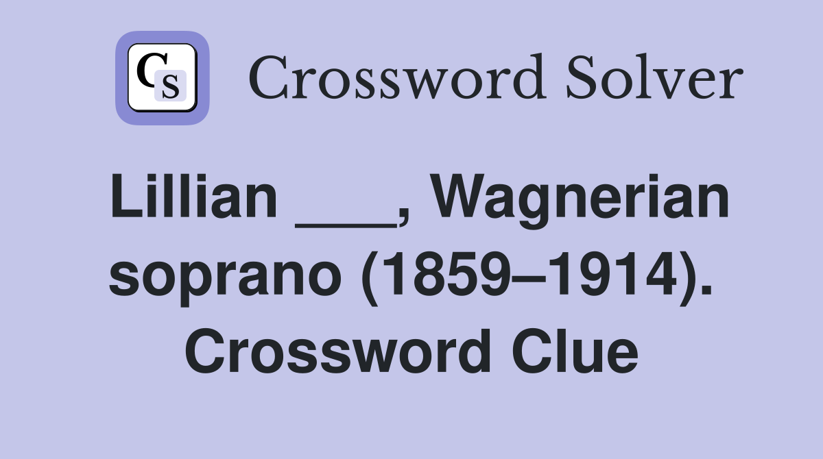 Lillian ___, Wagnerian soprano (1859–1914). Crossword Clue