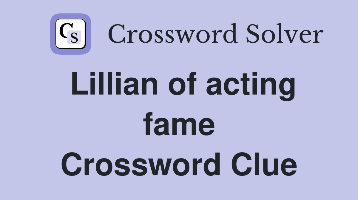 Lillian of acting fame Crossword Clue