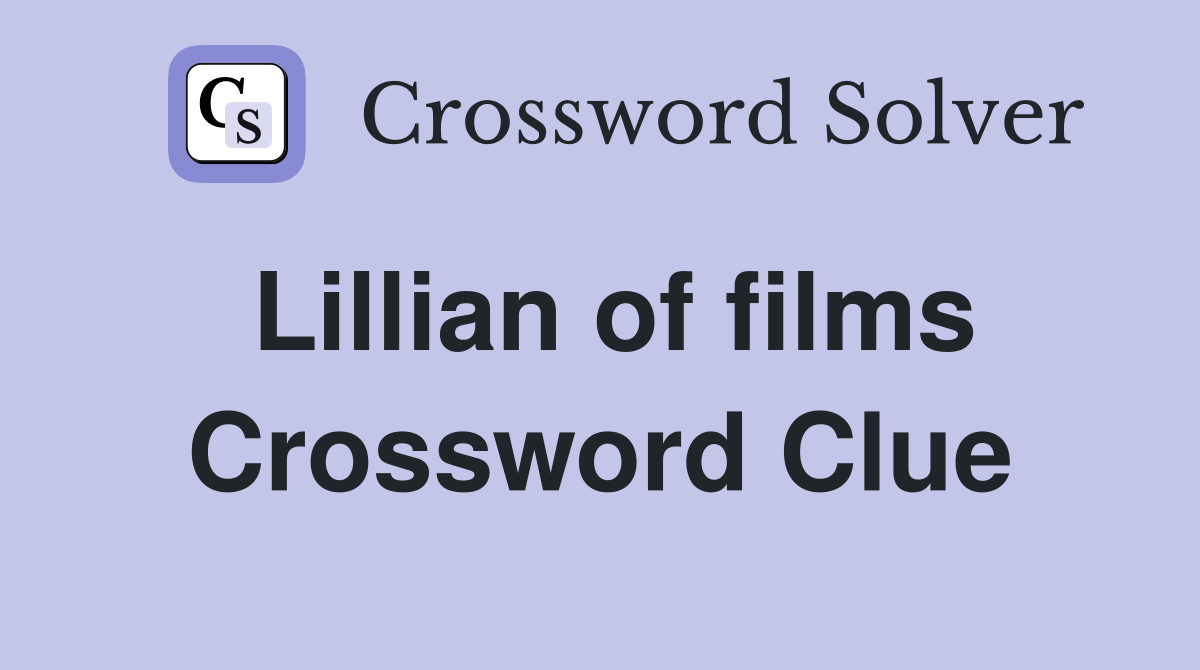 Lillian of films Crossword Clue
