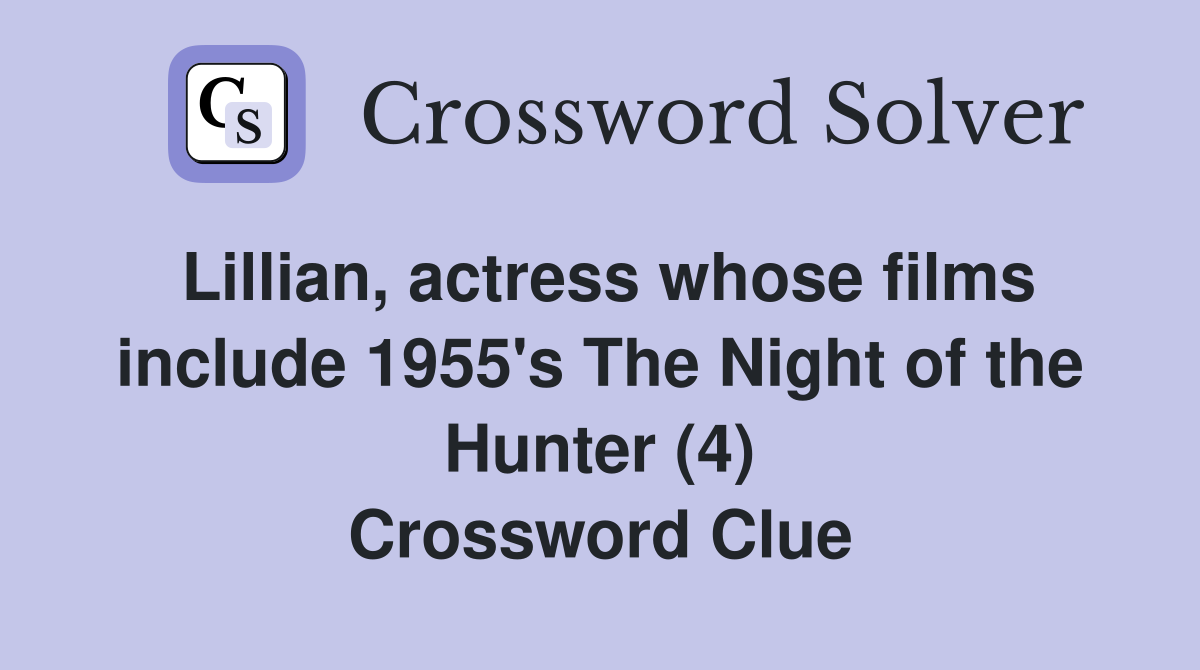 Lillian, actress whose films include 1955's The Night of the Hunter (4) Crossword Clue
