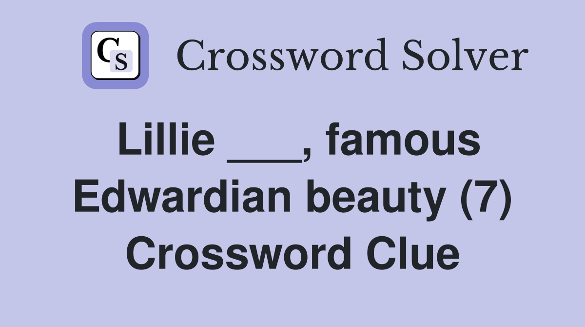 Lillie ___, famous Edwardian beauty (7) Crossword Clue