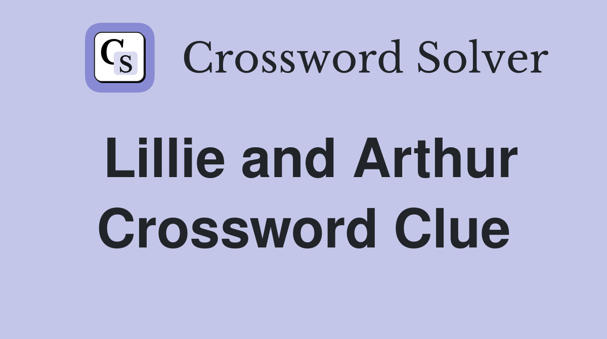 Lillie and Arthur Crossword Clue