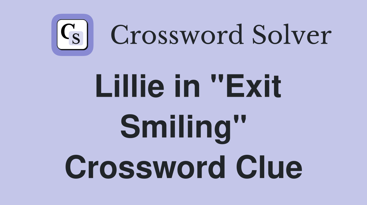 Lillie in "Exit Smiling" Crossword Clue
