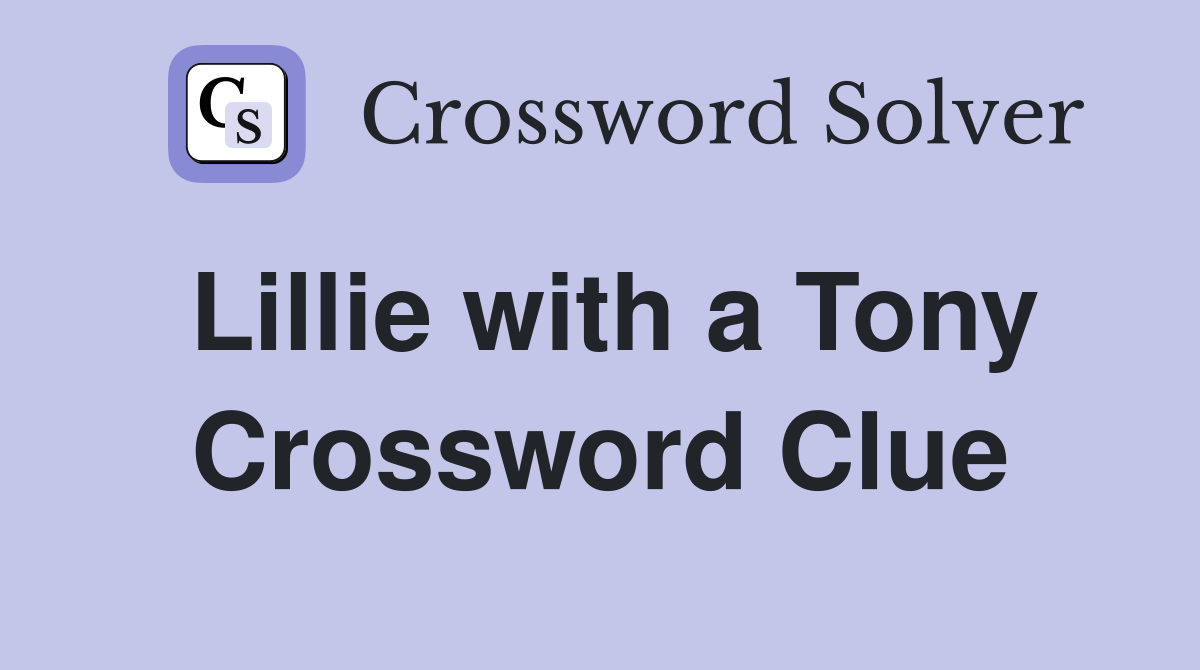 Lillie with a Tony Crossword Clue