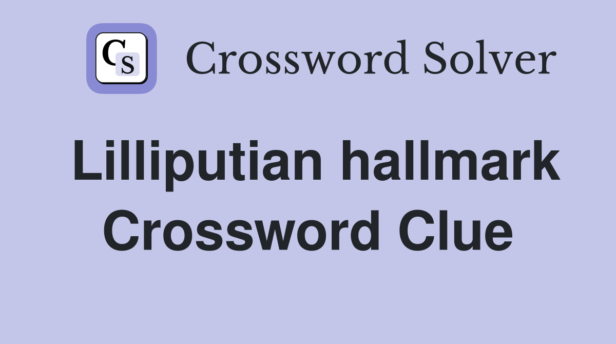 Lilliputian hallmark Crossword Clue