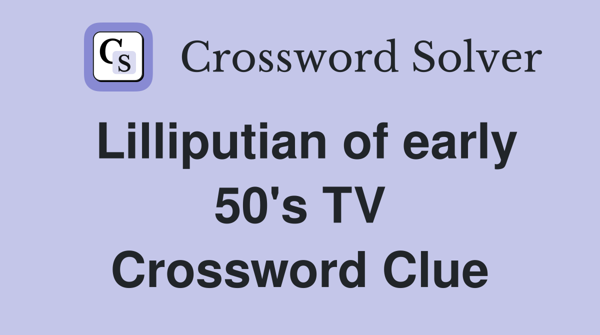 Lilliputian of early 50's TV Crossword Clue