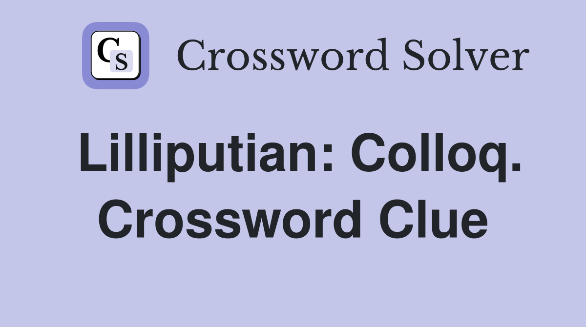 Lilliputian: Colloq. Crossword Clue