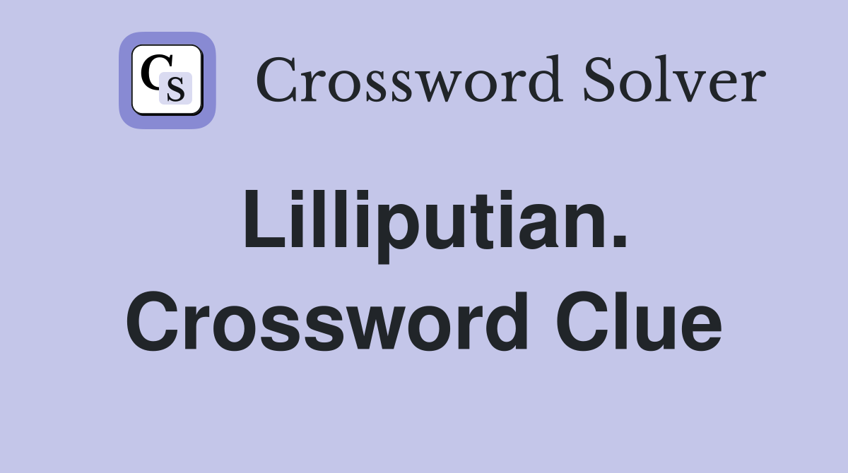 Lilliputian. Crossword Clue