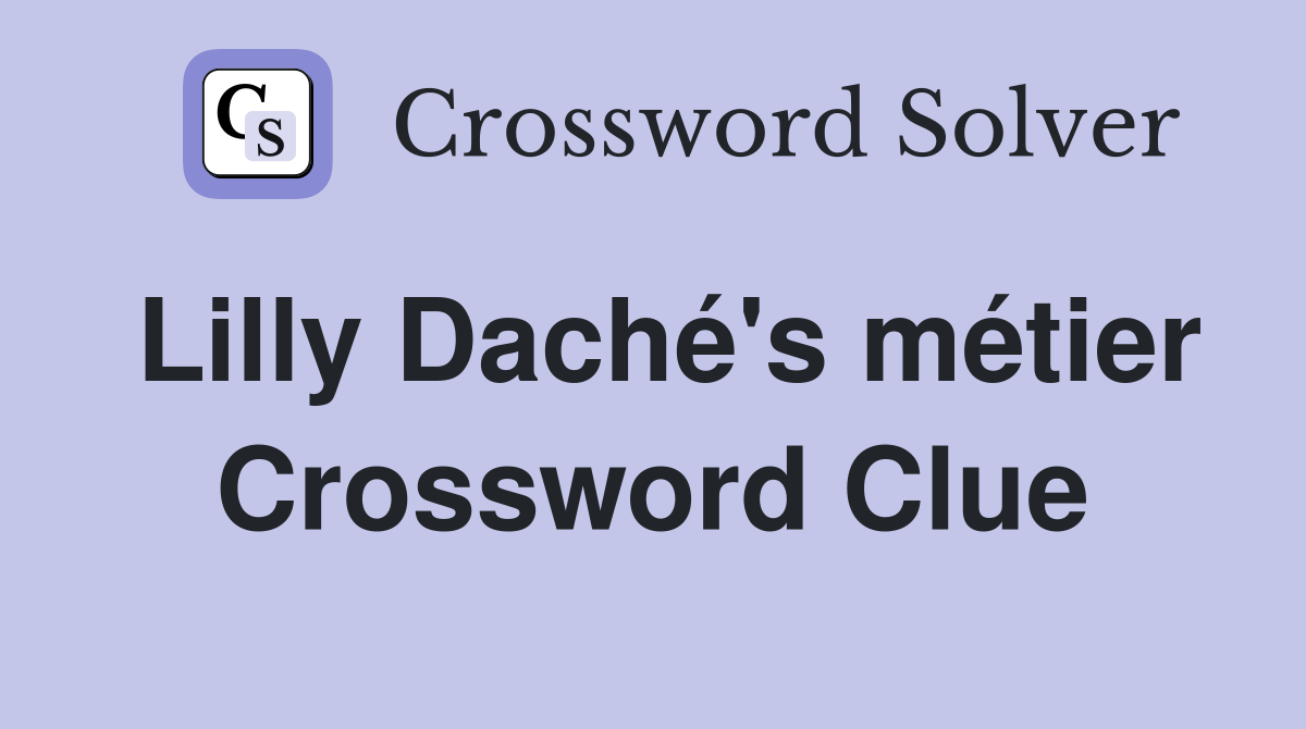 Lilly Daché's métier Crossword Clue