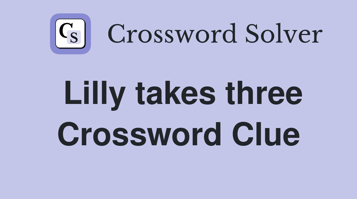 Lilly takes three Crossword Clue
