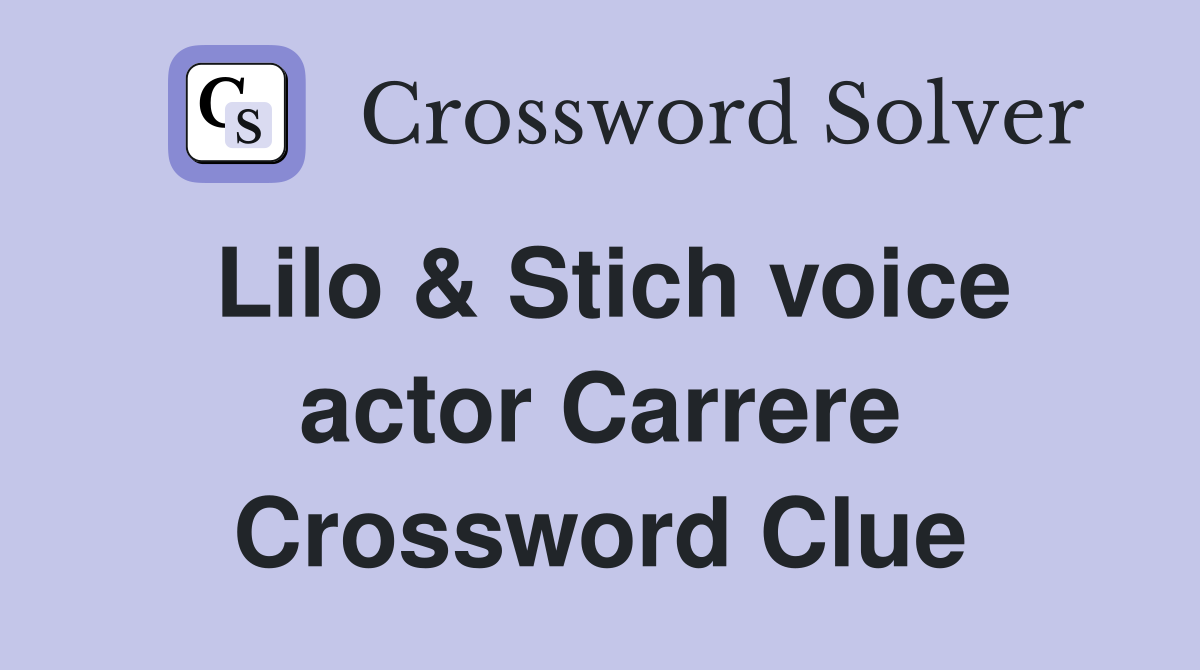 Lilo & Stich voice actor Carrere Crossword Clue