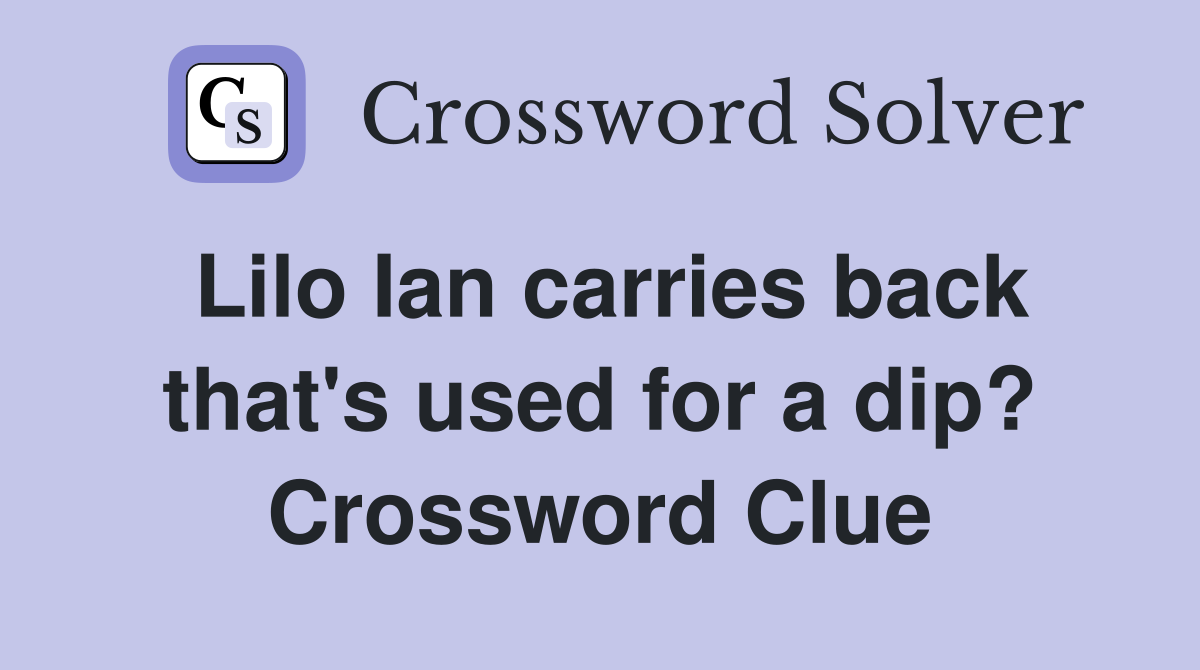 Lilo Ian carries back that's used for a dip? Crossword Clue