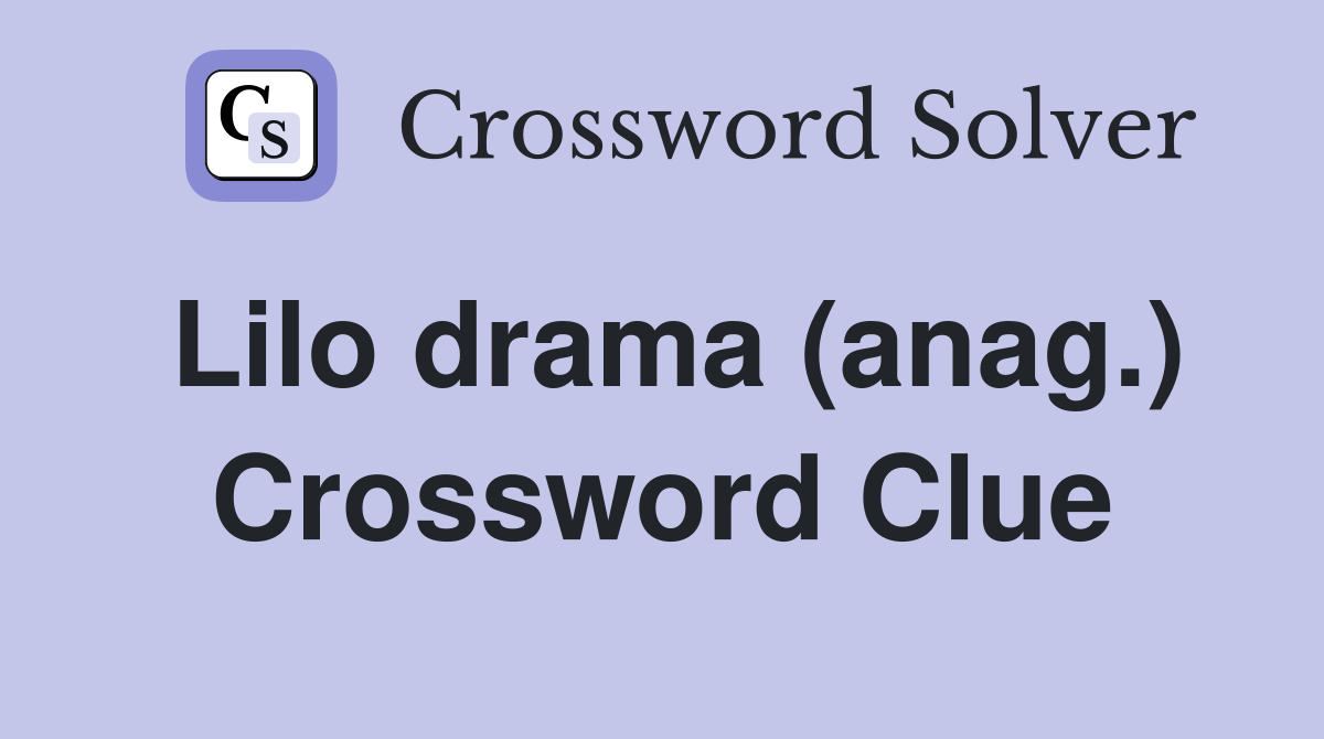 Lilo drama (anag.) Crossword Clue
