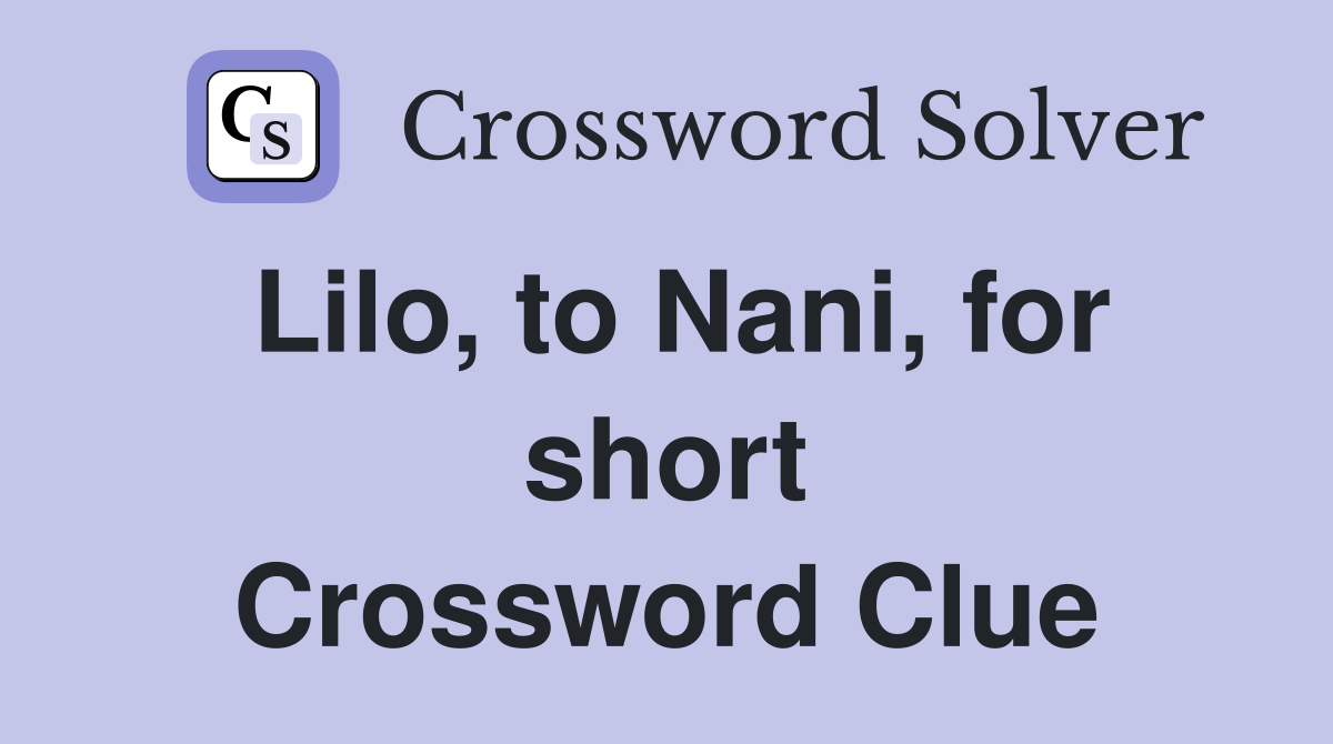 Lilo, to Nani, for short Crossword Clue