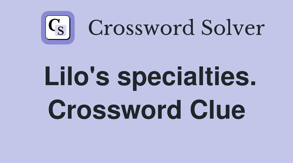 Lilo's specialties. Crossword Clue