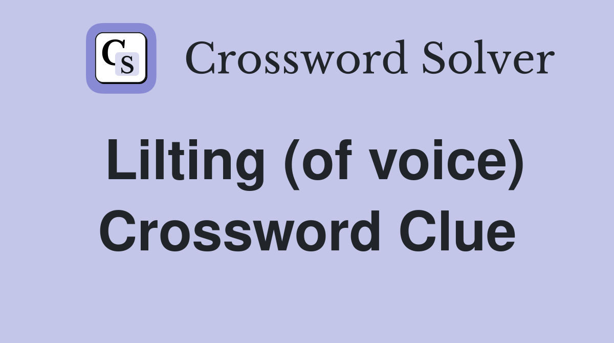 Lilting (of voice) Crossword Clue