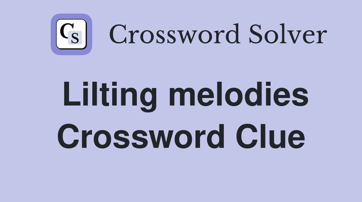 Lilting melodies Crossword Clue
