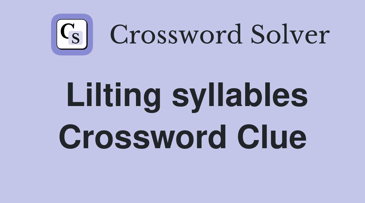 Lilting syllables Crossword Clue