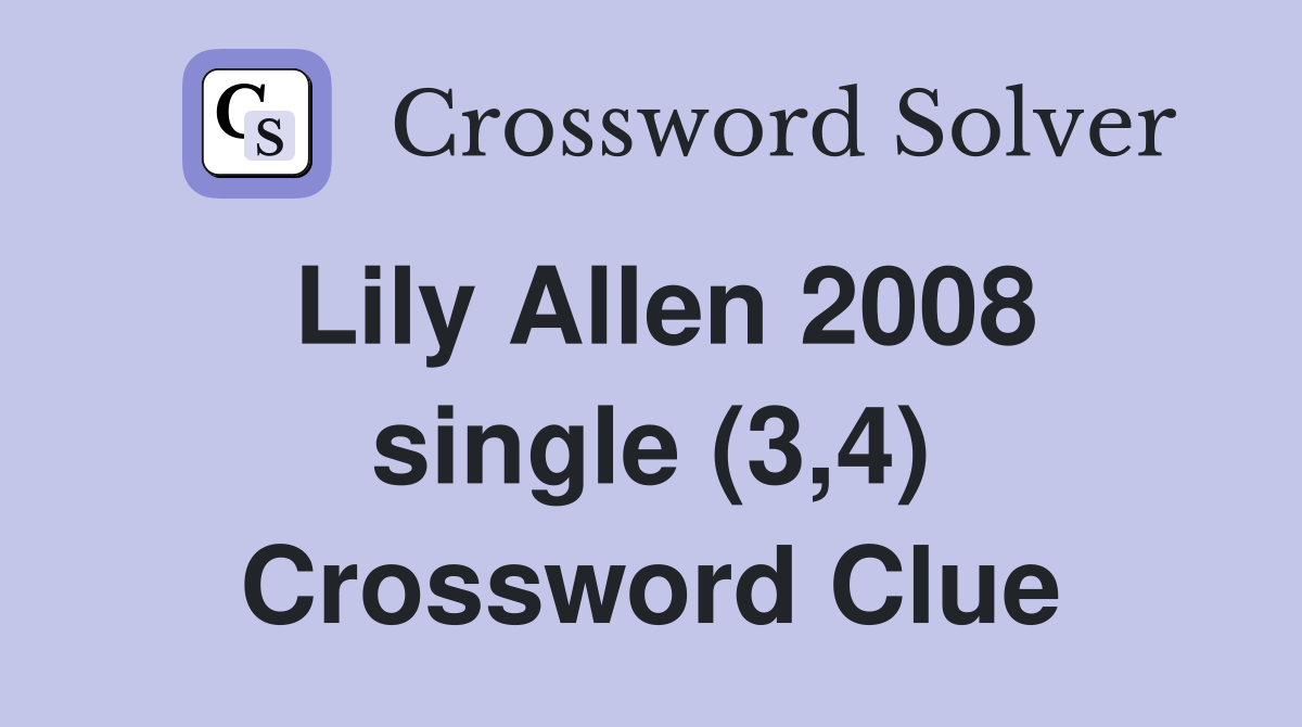 Lily Allen 2008 single (3,4) Crossword Clue