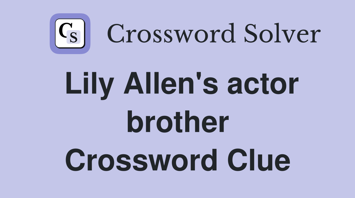 Lily Allen's actor brother Crossword Clue