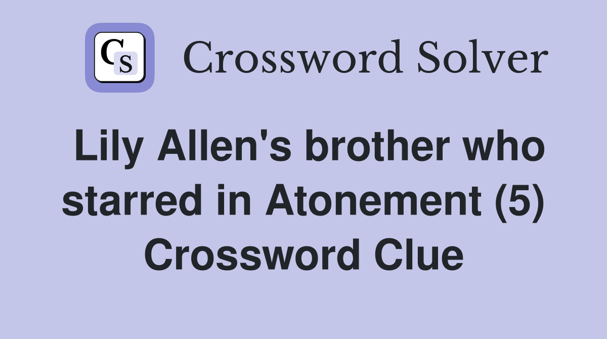 Lily Allen's brother who starred in Atonement (5) Crossword Clue