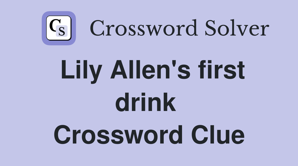 Lily Allen's first drink  Crossword Clue