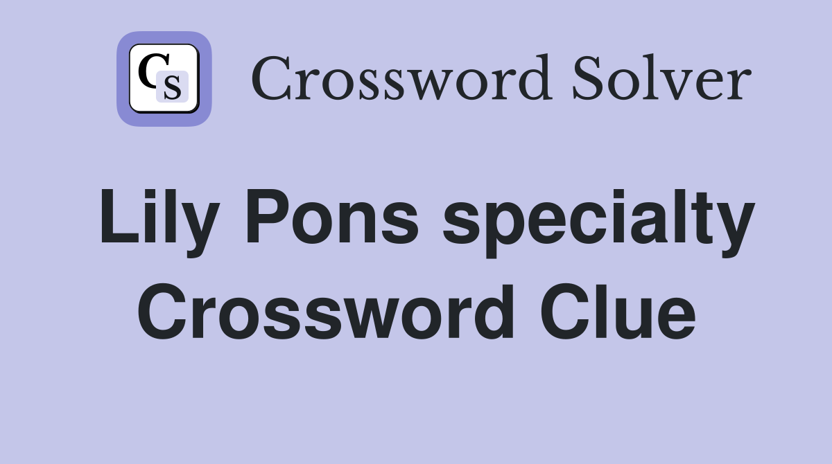 Lily Pons specialty Crossword Clue